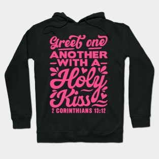 Greet one another with a holy kiss. 2 Corinthians 13:12 Hoodie